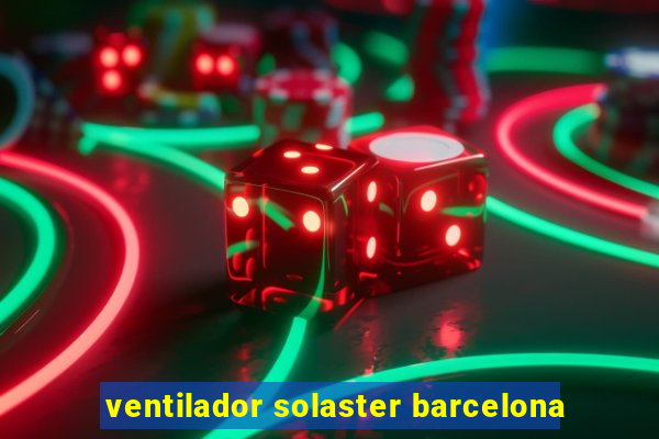 ventilador solaster barcelona